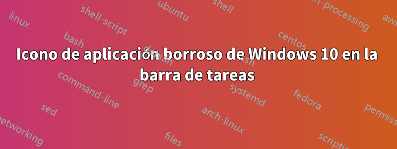 Icono de aplicación borroso de Windows 10 en la barra de tareas