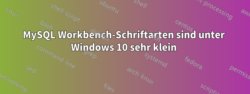 MySQL Workbench-Schriftarten sind unter Windows 10 sehr klein