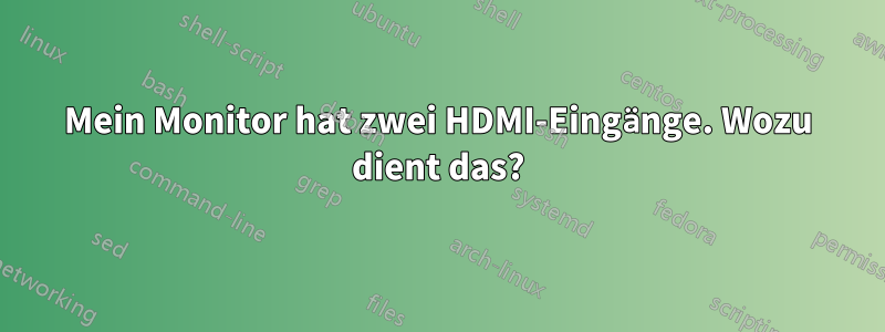 Mein Monitor hat zwei HDMI-Eingänge. Wozu dient das?