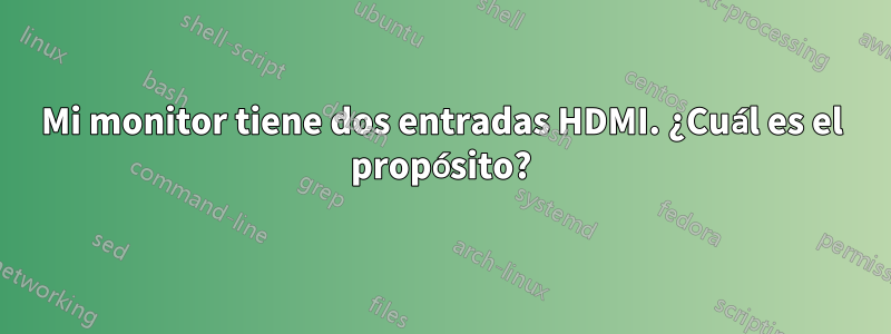 Mi monitor tiene dos entradas HDMI. ¿Cuál es el propósito?