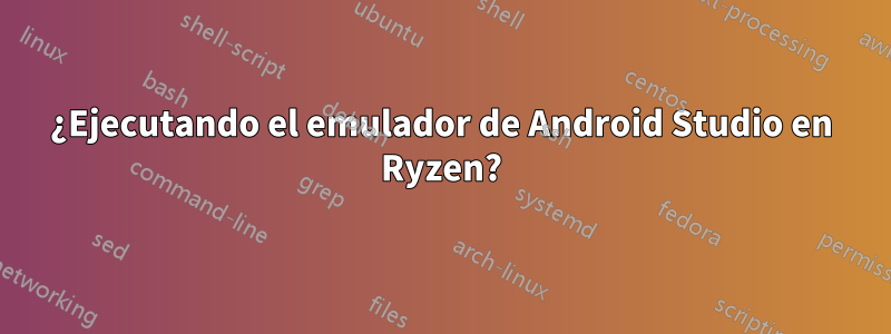 ¿Ejecutando el emulador de Android Studio en Ryzen?