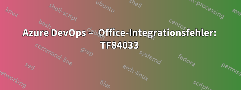 Azure DevOps – Office-Integrationsfehler: TF84033