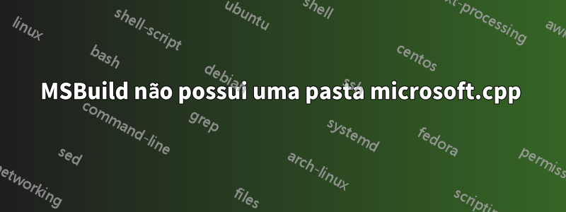 MSBuild não possui uma pasta microsoft.cpp