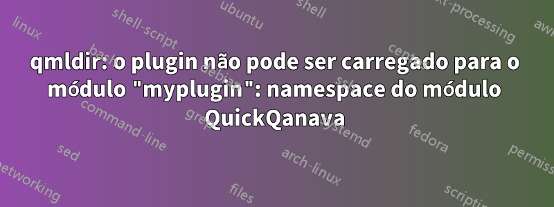 qmldir: o plugin não pode ser carregado para o módulo "myplugin": namespace do módulo QuickQanava