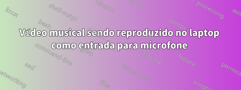 Vídeo musical sendo reproduzido no laptop como entrada para microfone