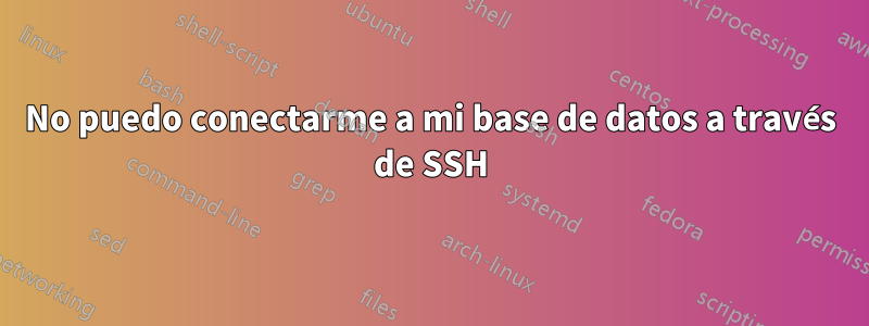 No puedo conectarme a mi base de datos a través de SSH