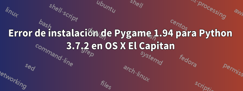 Error de instalación de Pygame 1.94 para Python 3.7.2 en OS X El Capitan