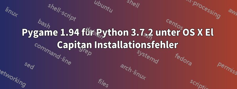 Pygame 1.94 für Python 3.7.2 unter OS X El Capitan Installationsfehler