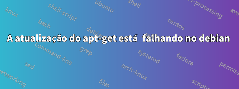 A atualização do apt-get está falhando no debian