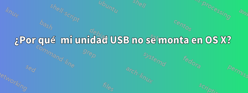 ¿Por qué mi unidad USB no se monta en OS X?