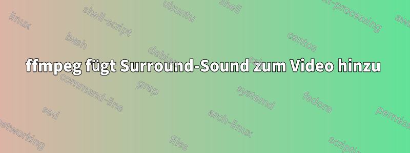 ffmpeg fügt Surround-Sound zum Video hinzu