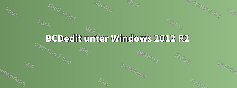 BCDedit unter Windows 2012 R2