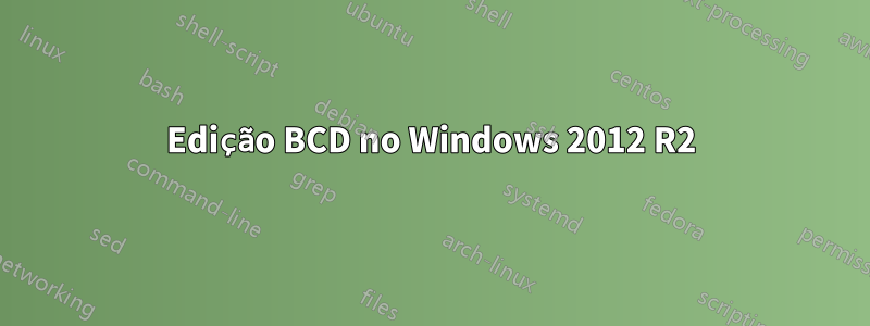 Edição BCD no Windows 2012 R2