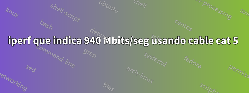 iperf que indica 940 Mbits/seg usando cable cat 5