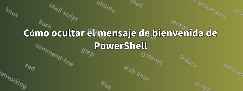 Cómo ocultar el mensaje de bienvenida de PowerShell