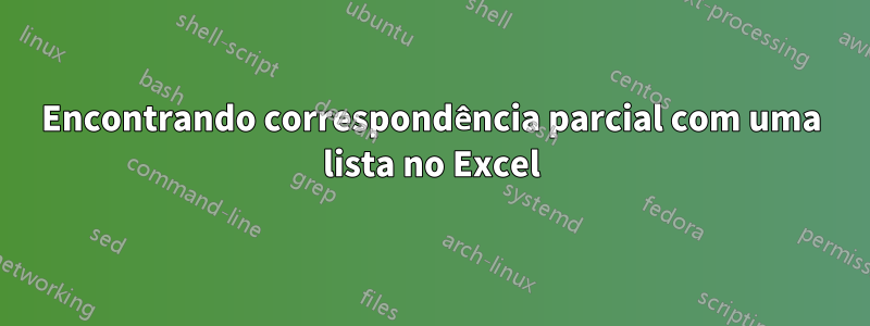 Encontrando correspondência parcial com uma lista no Excel