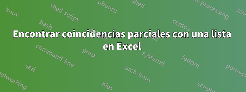 Encontrar coincidencias parciales con una lista en Excel