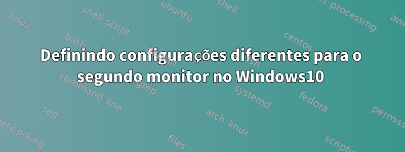 Definindo configurações diferentes para o segundo monitor no Windows10