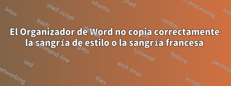 El Organizador de Word no copia correctamente la sangría de estilo o la sangría francesa