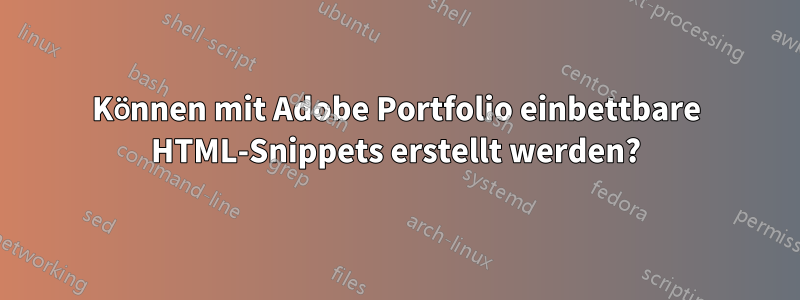 Können mit Adobe Portfolio einbettbare HTML-Snippets erstellt werden?