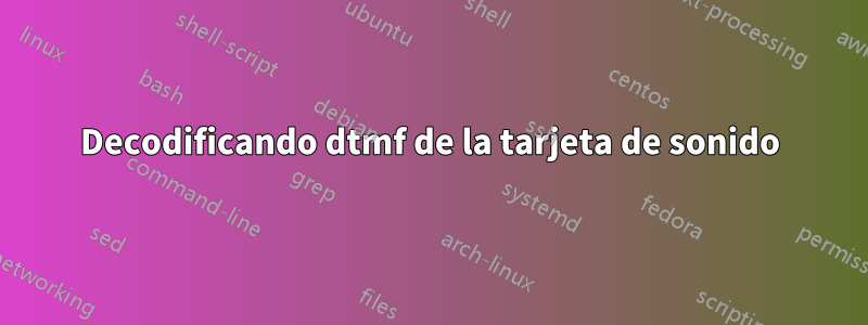 Decodificando dtmf de la tarjeta de sonido