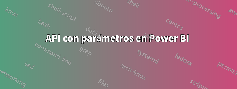 API con parámetros en Power BI