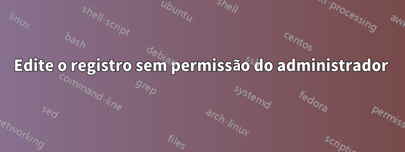 Edite o registro sem permissão do administrador