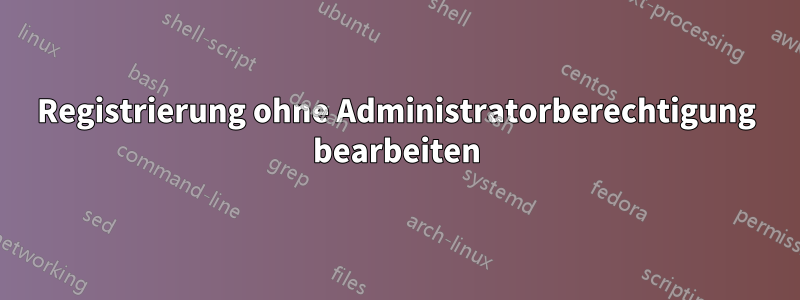 Registrierung ohne Administratorberechtigung bearbeiten