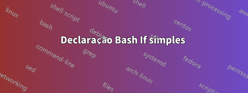 Declaração Bash If simples