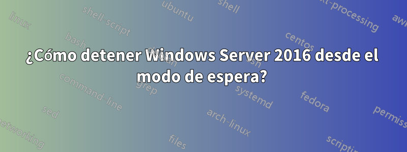 ¿Cómo detener Windows Server 2016 desde el modo de espera?