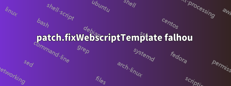 patch.fixWebscriptTemplate falhou