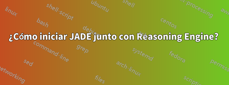 ¿Cómo iniciar JADE junto con Reasoning Engine?