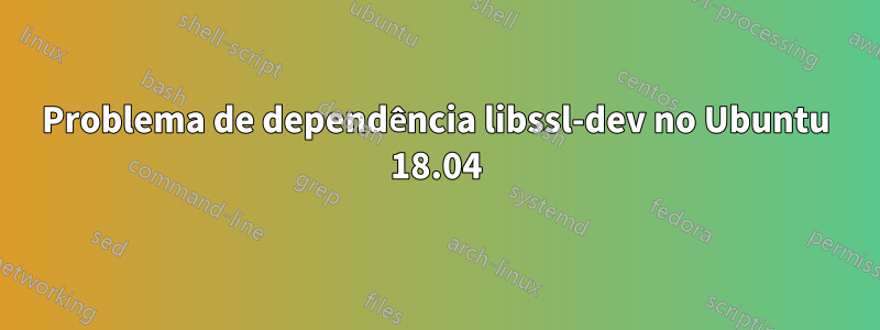 Problema de dependência libssl-dev no Ubuntu 18.04