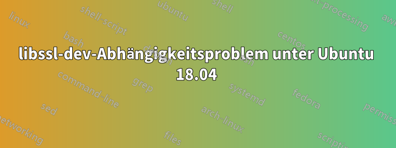 libssl-dev-Abhängigkeitsproblem unter Ubuntu 18.04