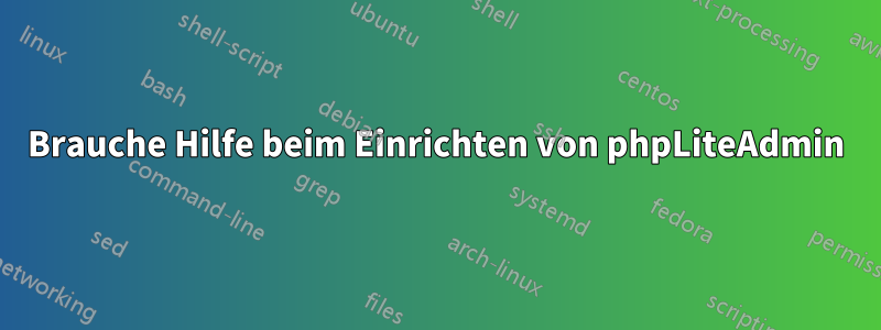 Brauche Hilfe beim Einrichten von phpLiteAdmin