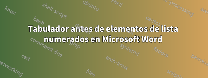 Tabulador antes de elementos de lista numerados en Microsoft Word