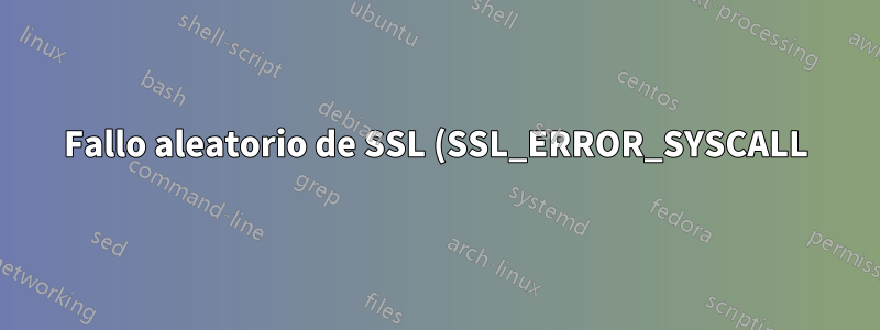 Fallo aleatorio de SSL (SSL_ERROR_SYSCALL) en macOS Mojave