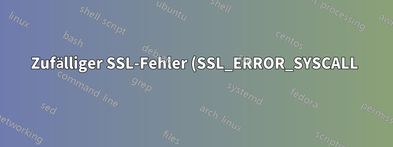 Zufälliger SSL-Fehler (SSL_ERROR_SYSCALL) in macOS Mojave