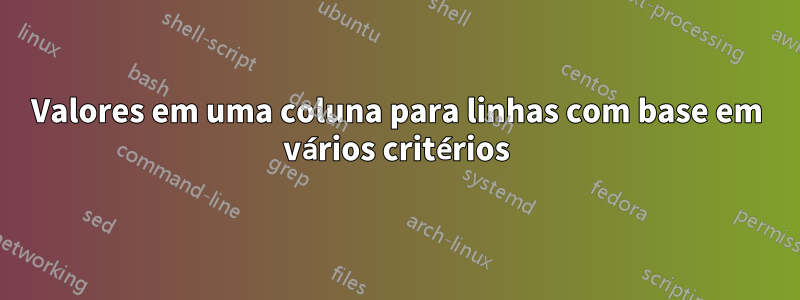 Valores em uma coluna para linhas com base em vários critérios