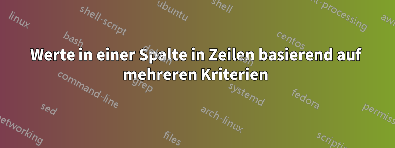 Werte in einer Spalte in Zeilen basierend auf mehreren Kriterien