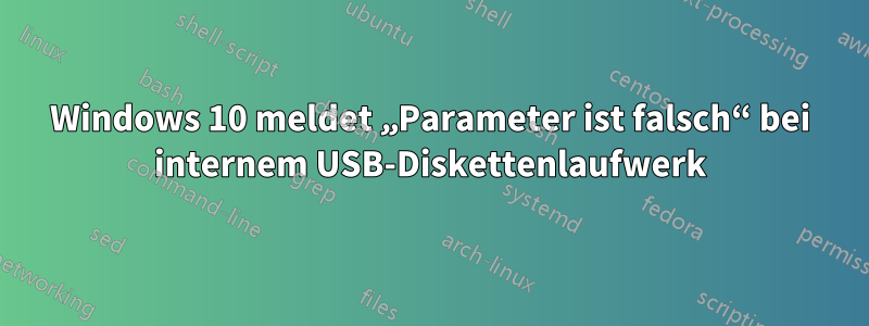 Windows 10 meldet „Parameter ist falsch“ bei internem USB-Diskettenlaufwerk