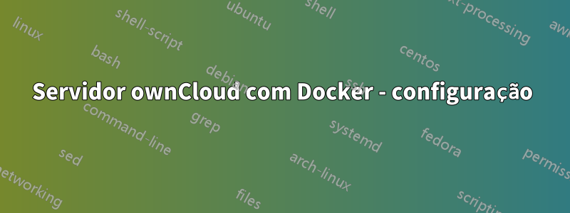 Servidor ownCloud com Docker - configuração