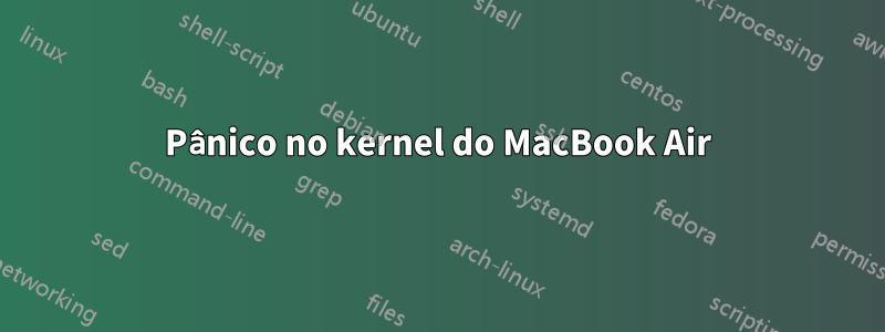 Pânico no kernel do MacBook Air