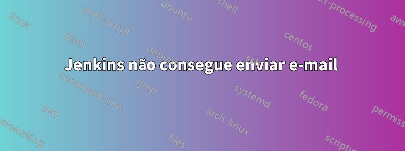 Jenkins não consegue enviar e-mail