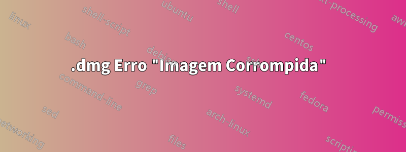 .dmg Erro "Imagem Corrompida"