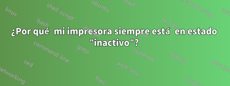 ¿Por qué mi impresora siempre está en estado "inactivo"?