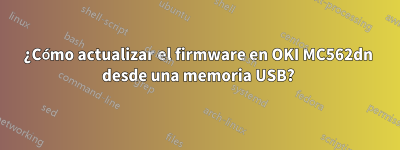 ¿Cómo actualizar el firmware en OKI MC562dn desde una memoria USB?