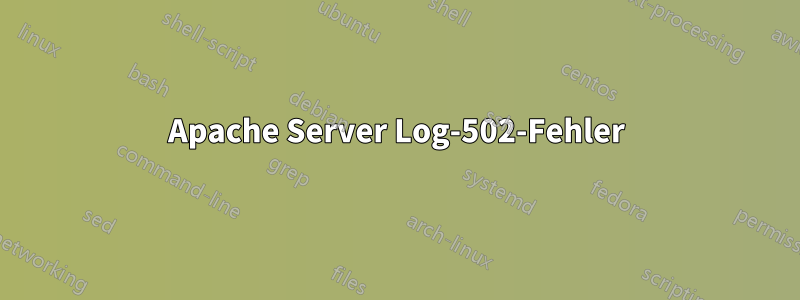 Apache Server Log-502-Fehler