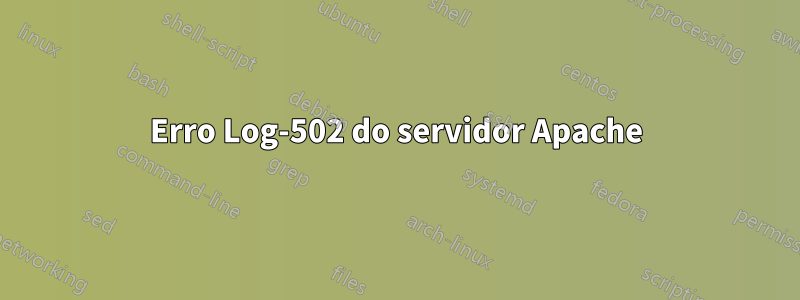 Erro Log-502 do servidor Apache