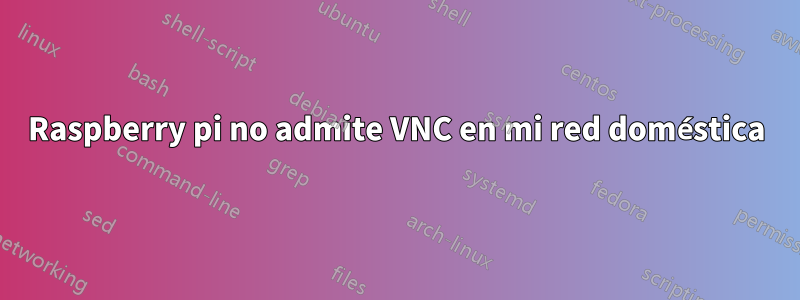 Raspberry pi no admite VNC en mi red doméstica